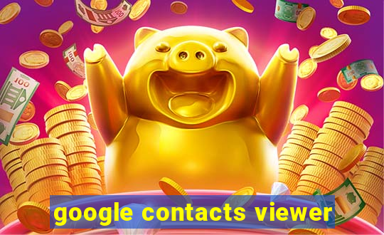 google contacts viewer