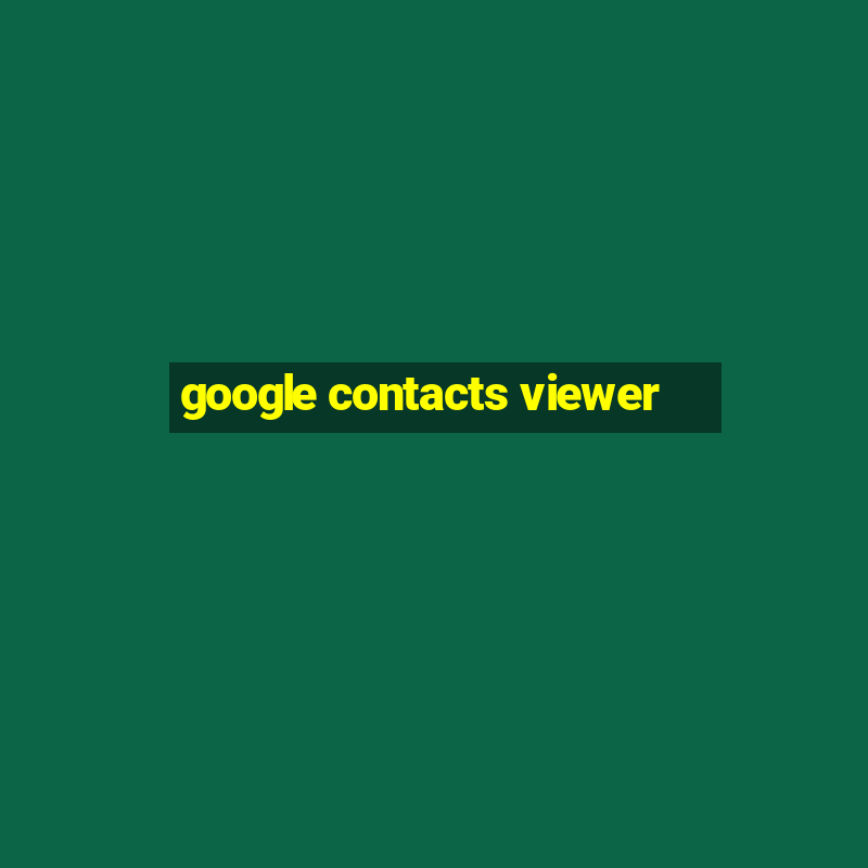 google contacts viewer