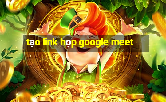 tạo link họp google meet