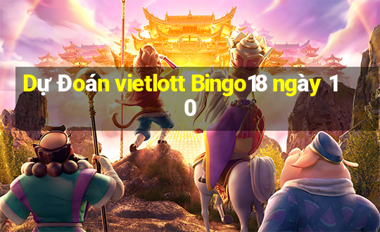 Dự Đoán vietlott Bingo18 ngày 10