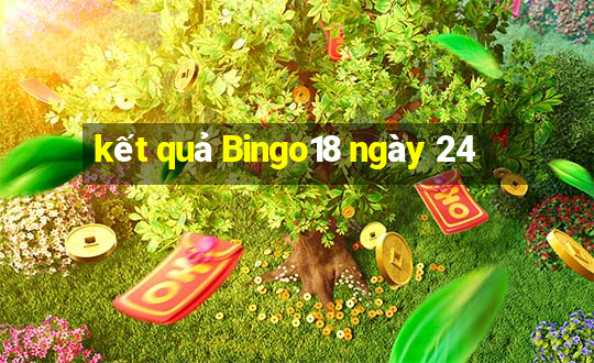 kết quả Bingo18 ngày 24