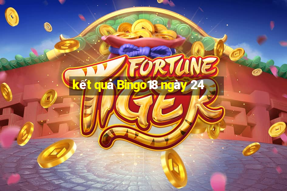 kết quả Bingo18 ngày 24