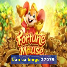 bắn cá bingo 27079