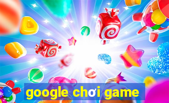 google chơi game