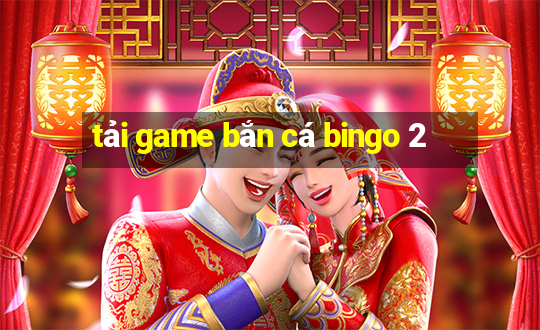 tải game bắn cá bingo 2