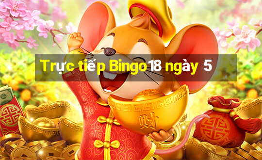 Trực tiếp Bingo18 ngày 5