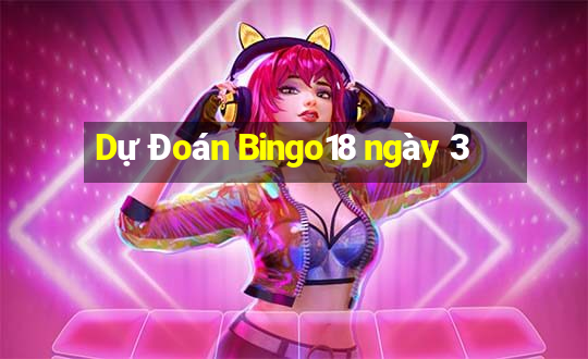 Dự Đoán Bingo18 ngày 3