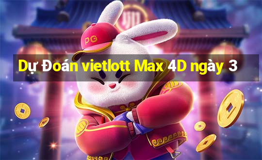 Dự Đoán vietlott Max 4D ngày 3