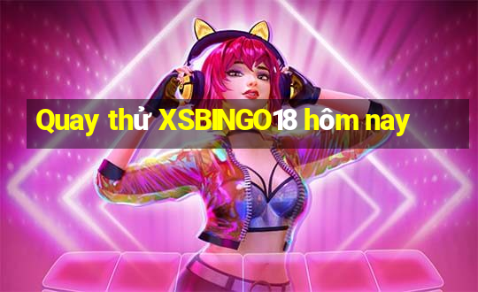 Quay thử XSBINGO18 hôm nay