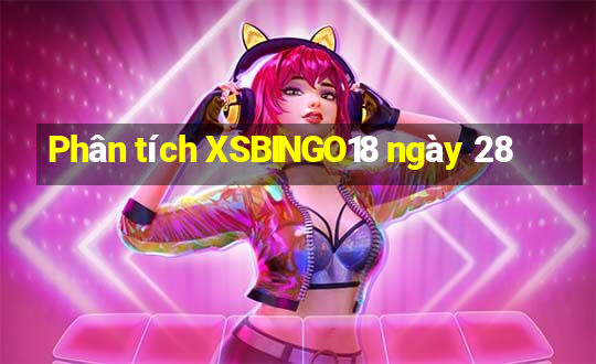 Phân tích XSBINGO18 ngày 28