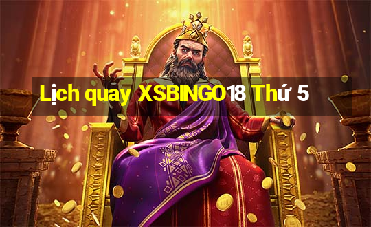 Lịch quay XSBINGO18 Thứ 5