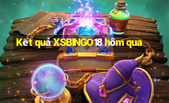 Kết quả XSBINGO18 hôm qua