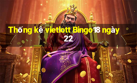 Thống kê vietlott Bingo18 ngày 22