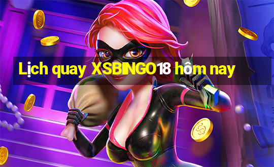 Lịch quay XSBINGO18 hôm nay