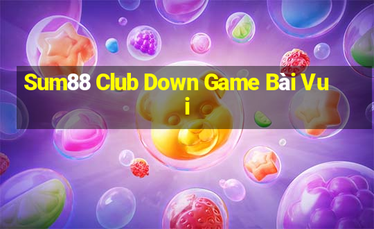 Sum88 Club Down Game Bài Vui