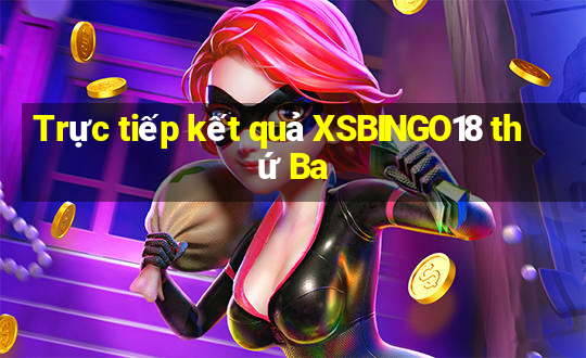 Trực tiếp kết quả XSBINGO18 thứ Ba