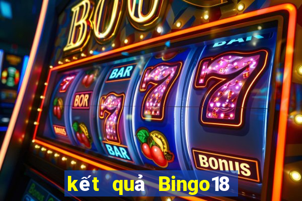 kết quả Bingo18 ngày 1