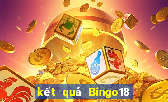 kết quả Bingo18 ngày 1