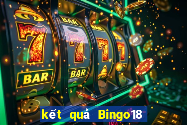 kết quả Bingo18 ngày 1