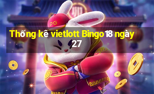 Thống kê vietlott Bingo18 ngày 27