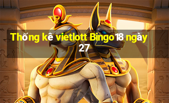 Thống kê vietlott Bingo18 ngày 27