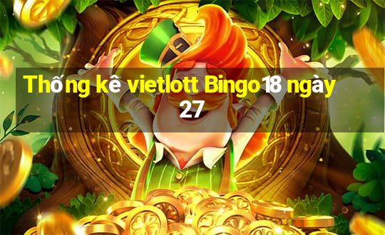 Thống kê vietlott Bingo18 ngày 27