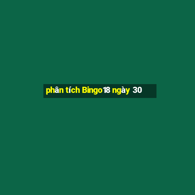 phân tích Bingo18 ngày 30