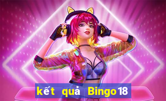 kết quả Bingo18 ngày 7