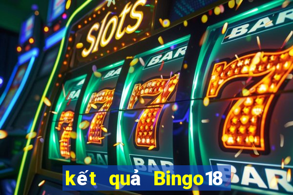 kết quả Bingo18 ngày 7