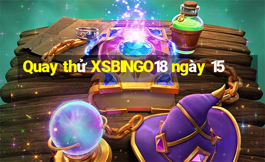 Quay thử XSBINGO18 ngày 15