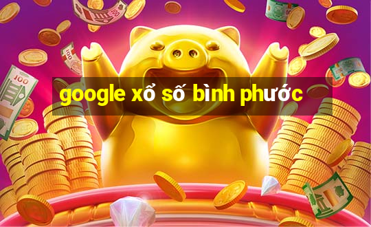 google xổ số bình phước