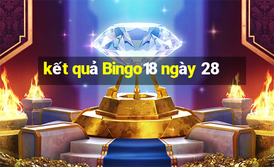 kết quả Bingo18 ngày 28