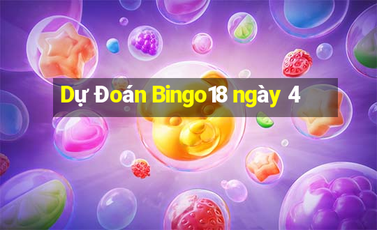 Dự Đoán Bingo18 ngày 4