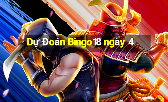 Dự Đoán Bingo18 ngày 4