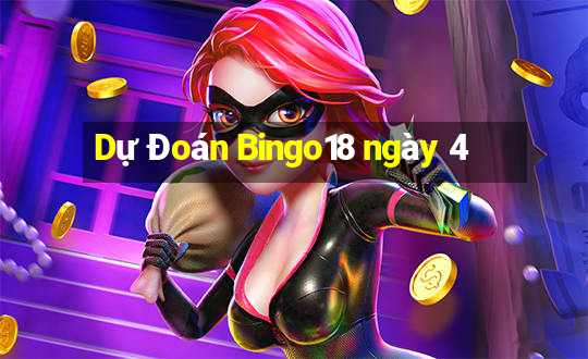 Dự Đoán Bingo18 ngày 4