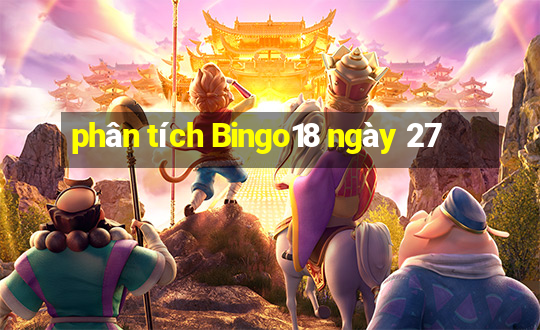 phân tích Bingo18 ngày 27