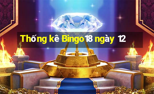 Thống kê Bingo18 ngày 12