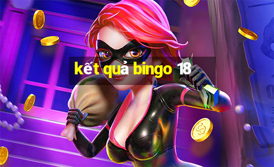 kết quả bingo 18