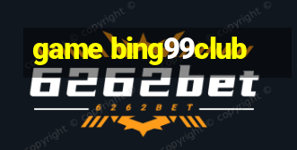 game bing99club