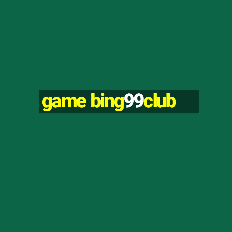 game bing99club