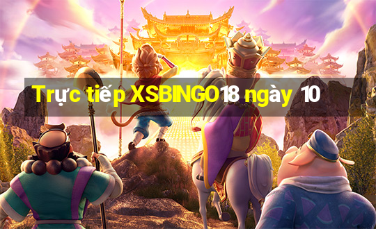 Trực tiếp XSBINGO18 ngày 10