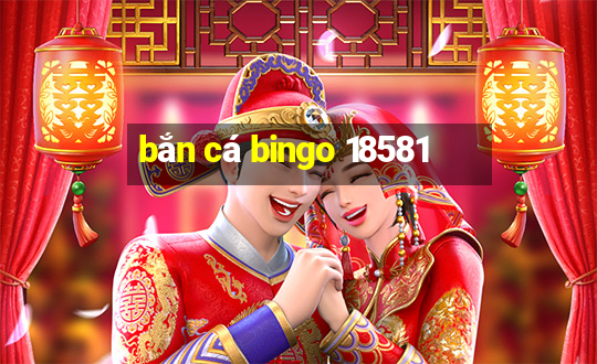 bắn cá bingo 18581