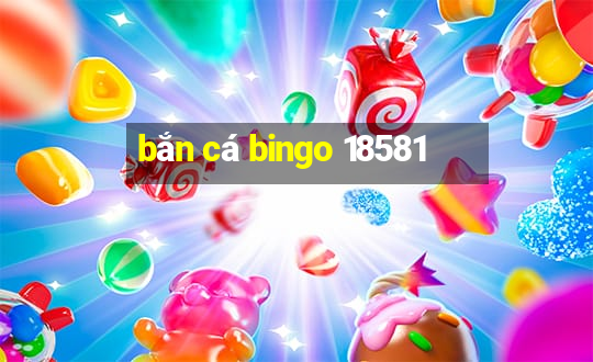 bắn cá bingo 18581