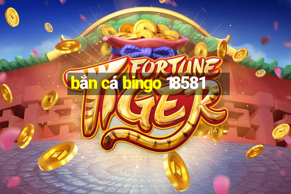 bắn cá bingo 18581