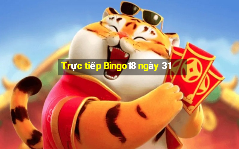 Trực tiếp Bingo18 ngày 31