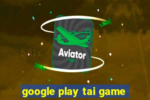 google play tai game