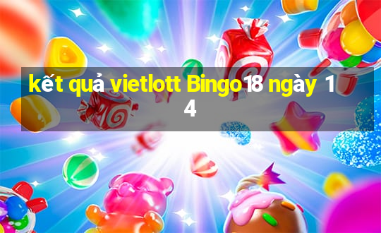 kết quả vietlott Bingo18 ngày 14