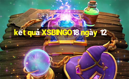 kết quả XSBINGO18 ngày 12