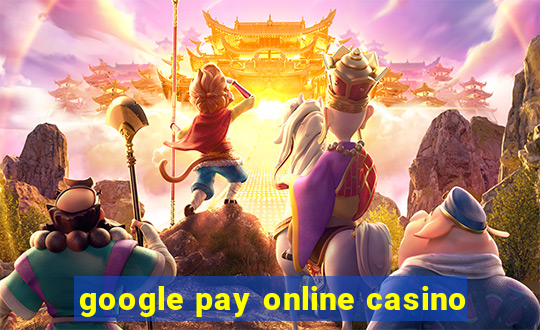 google pay online casino