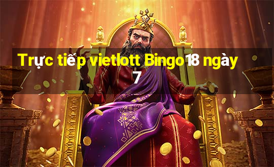 Trực tiếp vietlott Bingo18 ngày 7